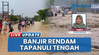 Efek Diguyur Hujan Seharian! Hampir Seluruh Kecamatan di Tapanuli Tengah Kini Terendam Banjir