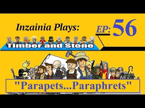 Inzainia Plays: Timber and Stone Beta 1.6+ Ep 56 (Parapets...Paraphrets.)