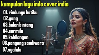 Download lagu Kumpulan Lagu Indo Cover India Terbaru 2025 | Rindunya Hatiku, Bulan Bintang, Kehilangan, Syahdu mp3