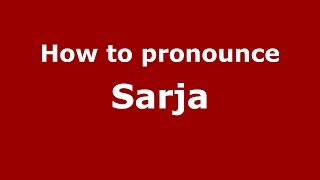How to pronounce Sarja