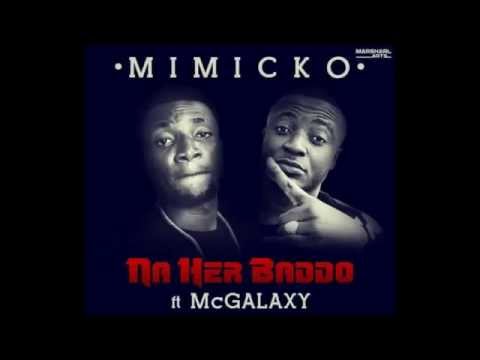 Mimicko – Her Baddo  Ft. Mc Galaxy (Prod By iam_bianozbeat)