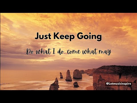 "Just Keep Going" - The best advice of life.  Life will shine in its own way.