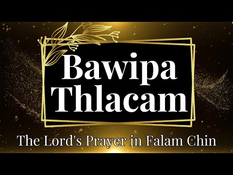 Bawipa Thlacam - The Lord's Prayer (Matthew 6:9-13) in Falam Chin