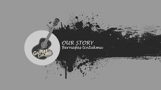 Download lagu Our Story - Bernafas Untukmu ( Chord Gitar  ) mp3