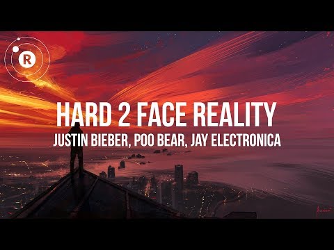 Justin Bieber, Poo Bear, Jay Electronica - Hard 2 Face Reality (Lyrics / Lyric Video)