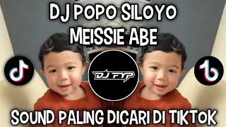 Download lagu DJ POPO SILOYO MEISSIE ABE || VIRAL SOUND TIKTOK BY DERIX MAIL !! mp3