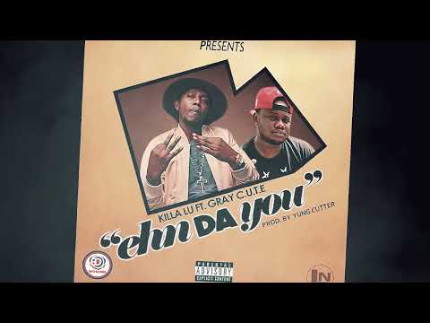 KILLA LU FT. GRAY C.U.T.E ___EHN DA YOU (Liberian music)