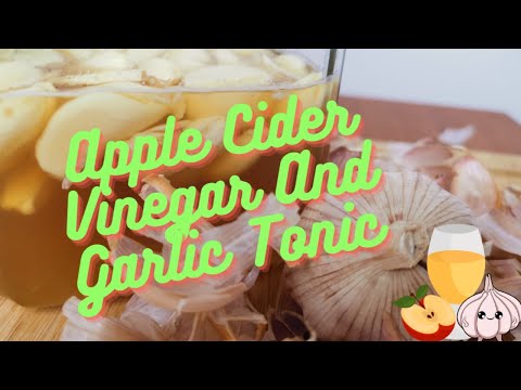Apple Cider Vinegar And Garlic Tonic (Multi-Purpose!)