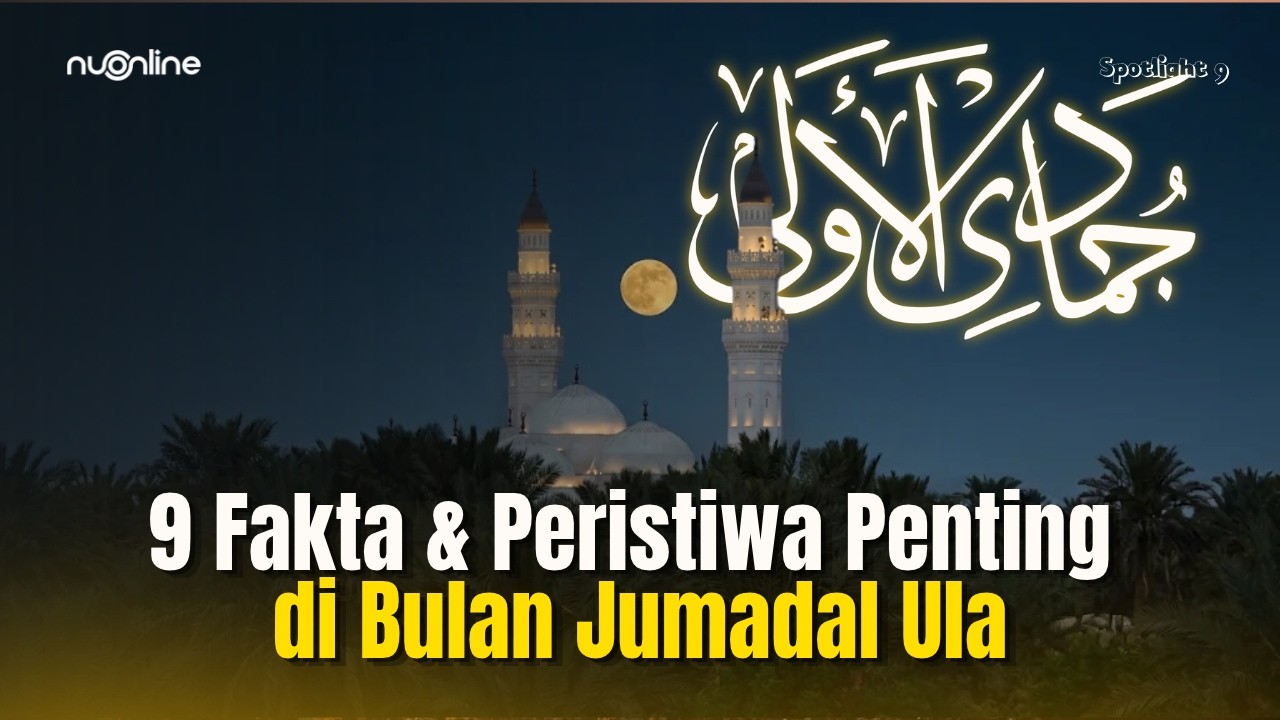 9 Deretan Peristiwa Besar Islam dan Nahdlatul Ulama di Bulan Jumadal Ula