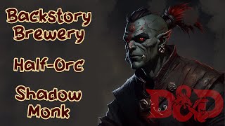 Half-Orc  - Shadow Monk - Backstory Brewery