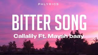 Callalily ft. Maysh Baay | Bitter Song | Lyrics