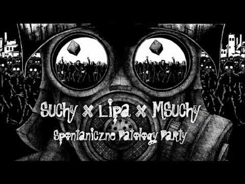 Suchy x Lipa x MSuchy - Spontaniczne Patalogy Party