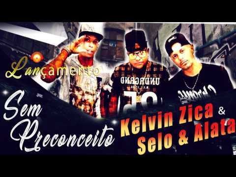 KELVIN ZICA & SELO E ALATA _ SEM PRECONCEITO ( OFICIAL ).