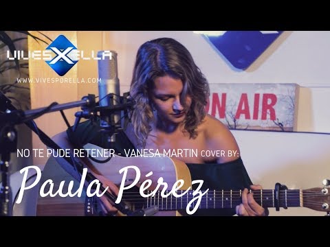 No te pude retener: Vanesa Martin - Cover by Paula Pérez
