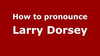 How to pronounce Larry Dorsey