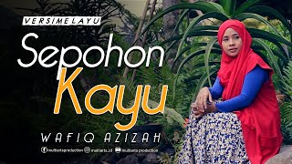 Download lagu Wafiq Azizah - Sepohon Kayu versi Melayu. mp3