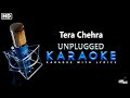 Tera Chehra | UNPLUGGED KARAOKE | Adnan Sami | Karaoke With Lyrics