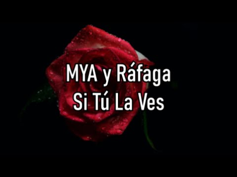 MYA y Ráfaga - Si Tú La Ves - Letra