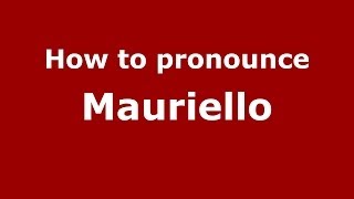 How to pronounce Mauriello