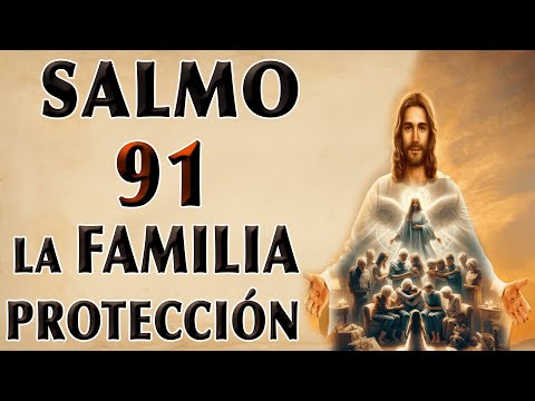 SALMO 91 PARA THE FAMILIA PARA PROTECCIÓN