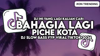 Download lagu DJ BAHAGIA LAGI - PICHE KOTA SLOW BASS FYP VIRAL TIKTOK 2026 mp3