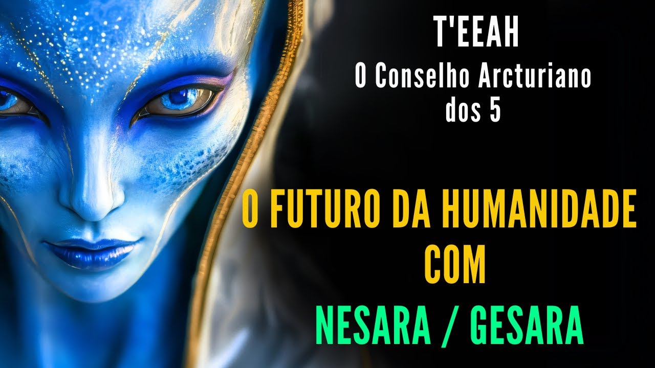 🔴T'EEAH - Conselho Arcturiano dos 5  |  "O Futuro da Humanidade com NESARA / GESARA"  |