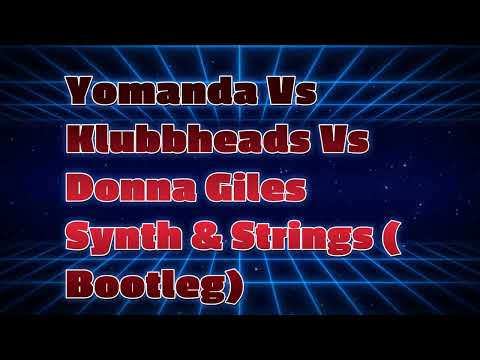 Yomanda Vs Klubbheads Vs Donna Giles Synth & Strings Bootleg Mash Up