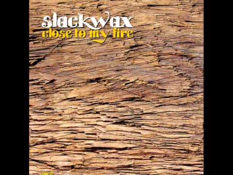 Slackwax - Close To My Fire