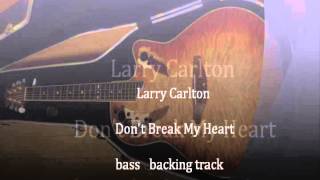 Larry Carlton Don't Break My Heart bass backing track  ﾗﾘｰｶｰﾙﾄﾝ ｶﾗｵｹ