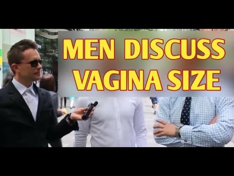 MEN DISCUSS VAGINA SIZE IN GROUND BREAKING VIDEO