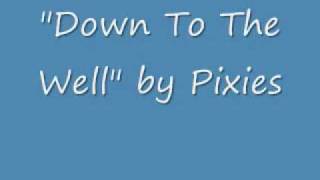 Down To The Well - Pixies