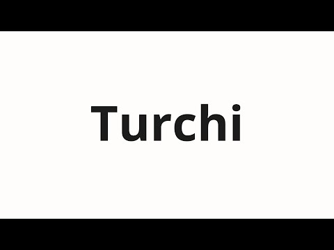 How to pronounce Turchi