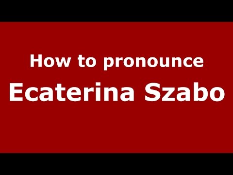 How to pronounce Ecaterina Szabo (Romanian/Romania)  - PronounceNames.com