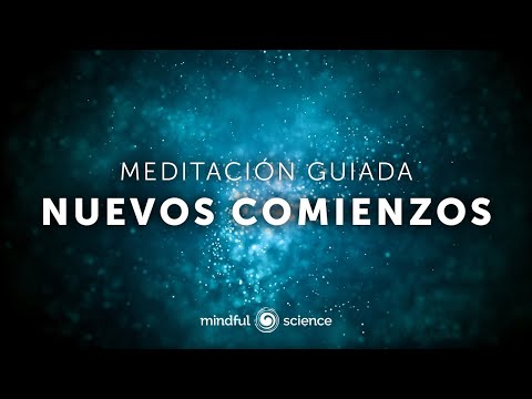Cerrar ciclos, soltar lo viejo y abrirte a nuevos comienzos | Meditación guiada - Mindful Science