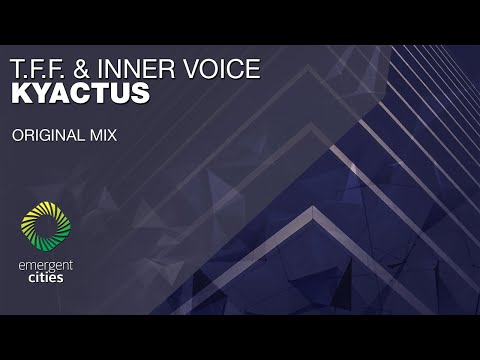 T F F  & Inner Voice - Kyactus [Emergent Cities]