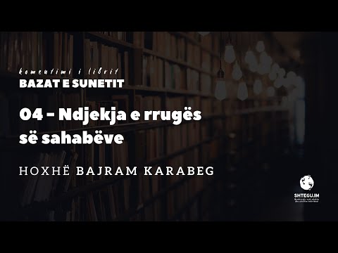 04 - Ndjekja e rrugës së Sahabëve - Hoxhë Bajram Karabeg