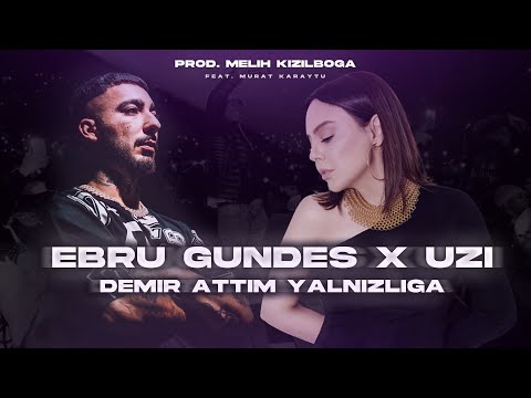 Ebru Gündeş X UZİ - Demir Attım Yalnızlığa ( Prod. Melih Kızılboğa  Ft. Murat Karaytu )