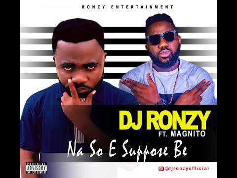 Dj Ronzy ft Magnito - Na So E Suppose Be