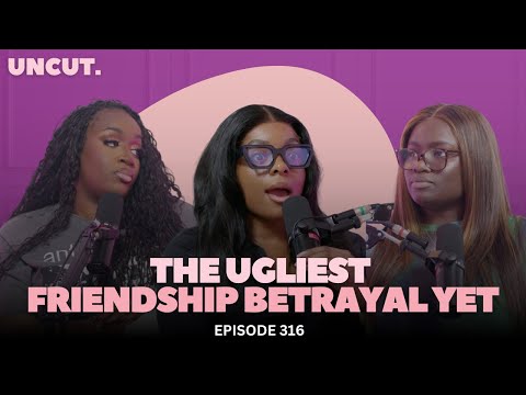 The Ugliest Friendship Betrayal Yet l EP.316 l The Uncut Podcast l AD