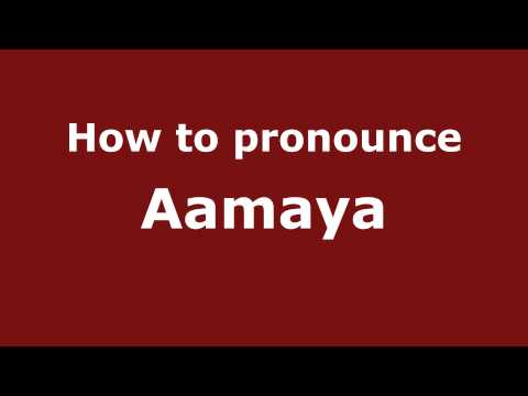 How to Pronounce Aamaya - PronounceNames.com