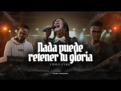 Kairo Worship - Nada Puede Retener Tu Gloria (Vídeo Lyric)