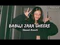 Babuji Zara Dheere Slowed Reverb CJ Production
