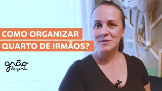 PERSONAL ORGANIZER EXPLICA COMO ARRUMAR QUARTO DE IRMÃOS | GRÃO DE GENTE ORGANIZAÇÃO