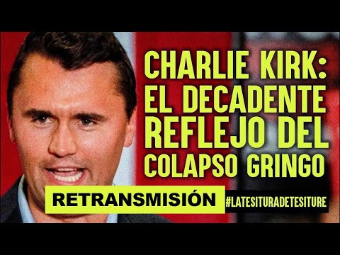 #LaTesituraDeTesiture || Charlie Kirk  El decadente reflejo del colapso gringo