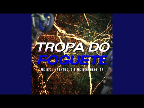 Tropa do Foguete (feat. Matheus JC, Mc Neguinho ITR)