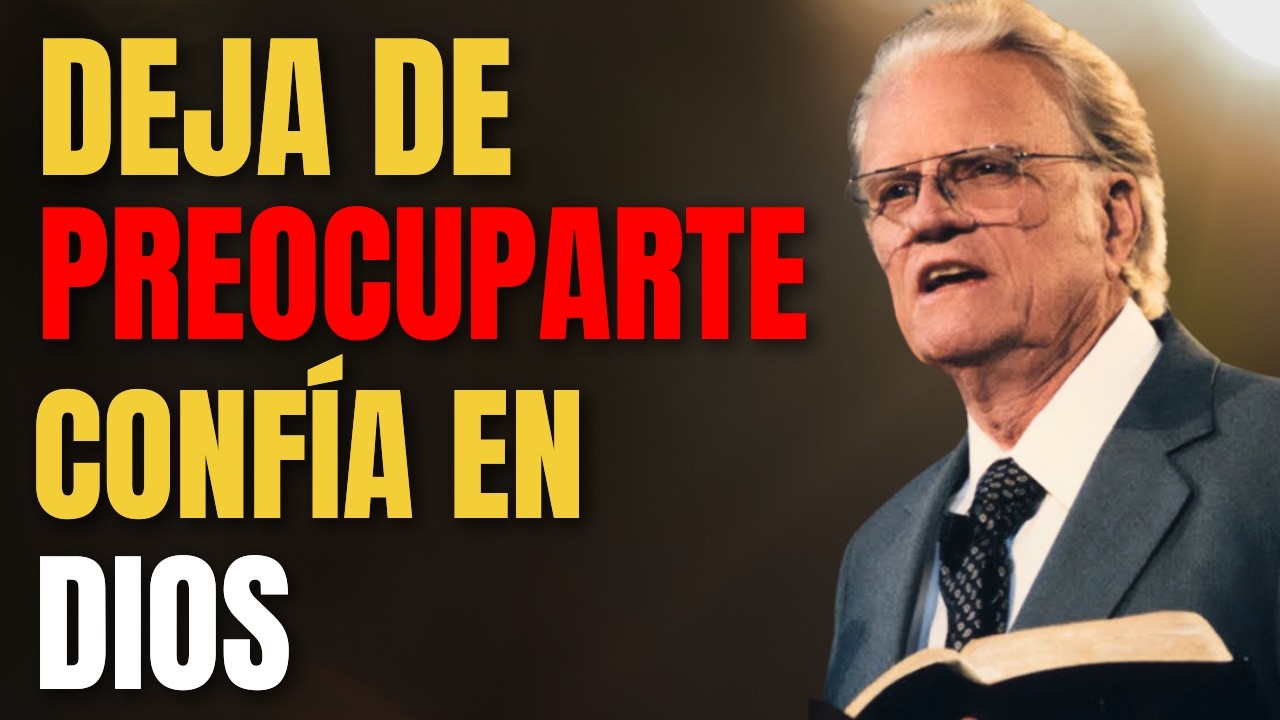 ¡DEJA DE PREOCUPARTE! Confía en DIOS | Billy Graham