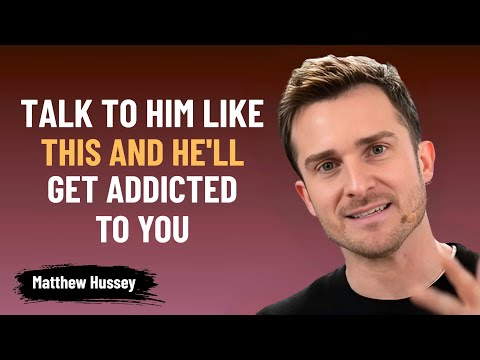 Talk to Him Like This, and He Will Get Addicted to You | Matthew Hussey
