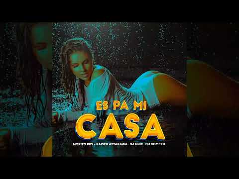 Morito PKS · Kaiser Attakawa · DJ Gomeko · DJ Unic - ES PA MI CASA 🏖 2 (Audio Official)