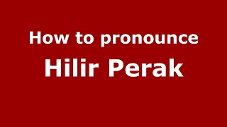 How to pronounce Hilir Perak