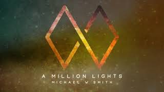 A MILLION LIGHTS - The New Single from Michael W. Smith